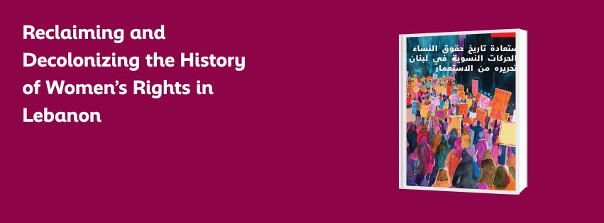 Banner Reclaiming and Decolonizing the History of Women’s Rights in Lebanon