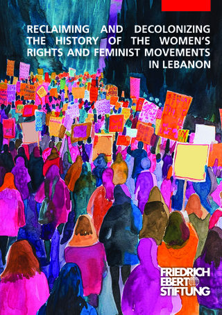 Reclaiming and decolonizing the history of the womenʿs rights and feminist movements in Lebanon